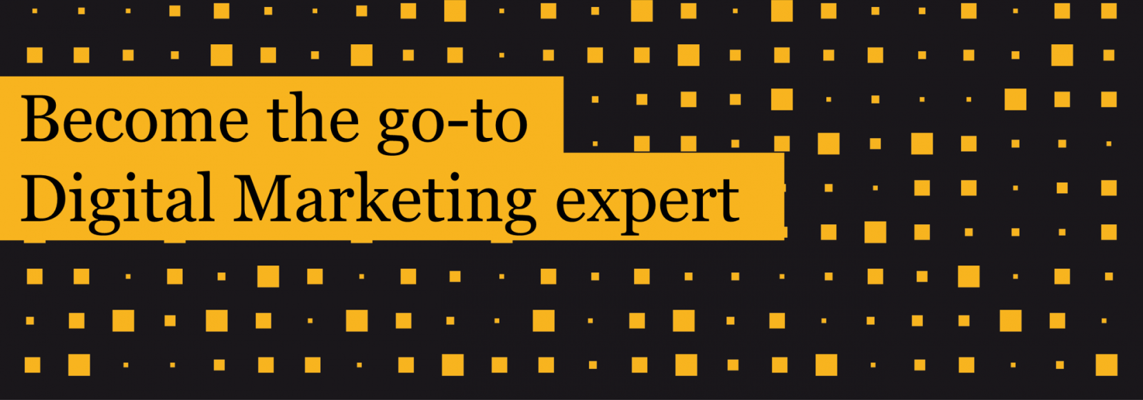 Become the go-to Digital Marketing expert