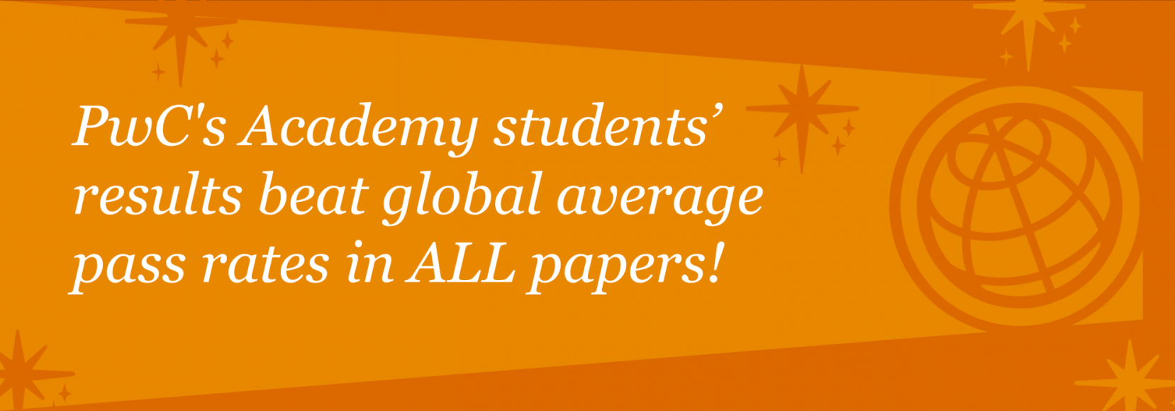PwC's Academy students’ results beat global average pass rates in ALL papers!