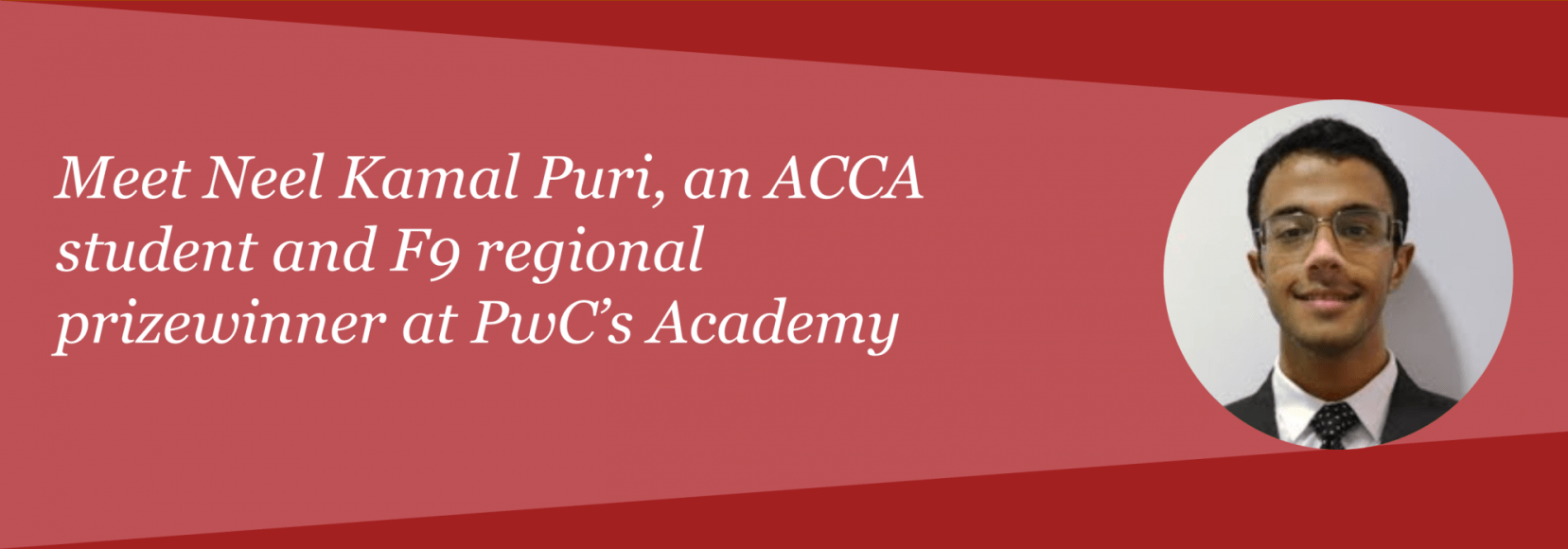 Meet Neel Kamal Puri, an ACCA student and F9 regional prizewinner at PwC’s Academy